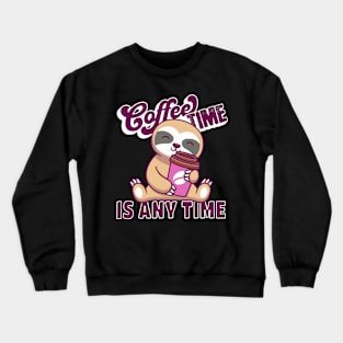 Coffee Time is Any Time Sloth Holding Cup Crewneck Sweatshirt